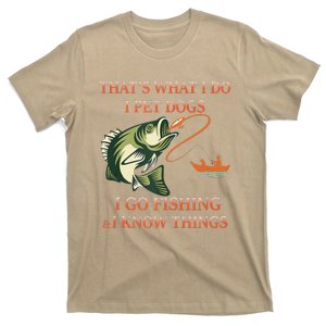 That's What I Do I Pet Dogs I Go Fishing And I Know Things T-Shirt