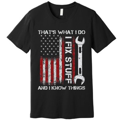 ThatS What I Do I Fix Stuff And I Know Things 4th Of July Premium T-Shirt