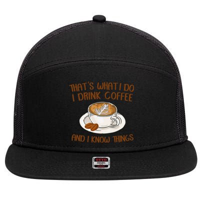 That's What I Do I Drink Coffee And I Know Things Coffee  7 Panel Mesh Trucker Snapback Hat