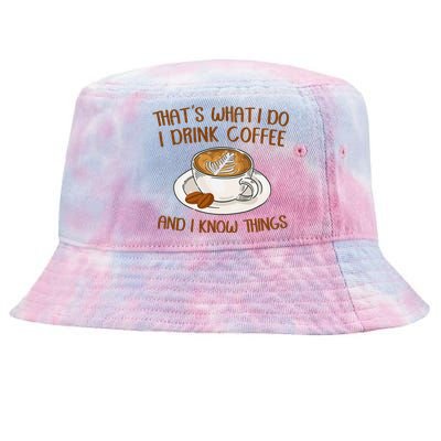 That's What I Do I Drink Coffee And I Know Things Coffee  Tie-Dyed Bucket Hat