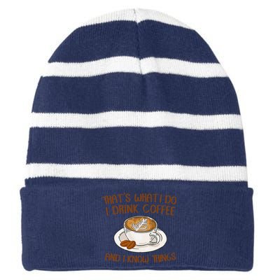 That's What I Do I Drink Coffee And I Know Things Coffee  Striped Beanie with Solid Band