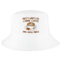 That's What I Do I Drink Coffee And I Know Things Coffee  Cool Comfort Performance Bucket Hat