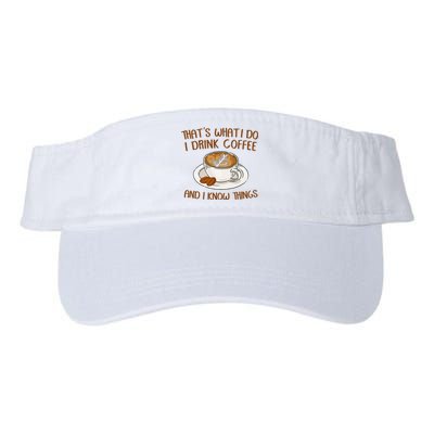 That's What I Do I Drink Coffee And I Know Things Coffee  Valucap Bio-Washed Visor