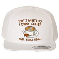 That's What I Do I Drink Coffee And I Know Things Coffee  Wool Snapback Cap