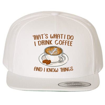 That's What I Do I Drink Coffee And I Know Things Coffee  Wool Snapback Cap