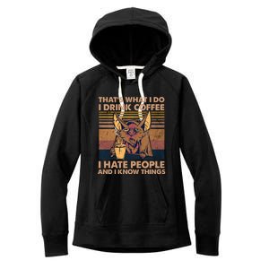 That's What I Do I Coffee I Hate People I Know Things Gift Women's Fleece Hoodie