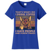 That's What I Do I Coffee I Hate People I Know Things Gift Women's T-Shirt