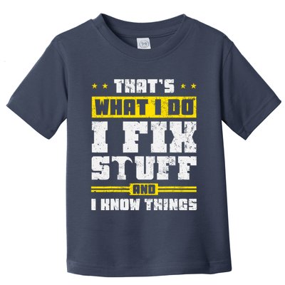 ThatS What I Do I Fix Stuff And I Know Things Funny Saying Toddler T-Shirt