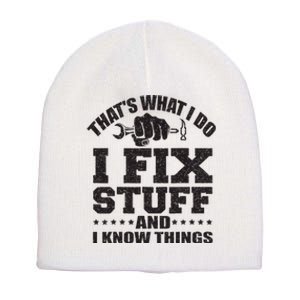 ThatS What I Do I Fix Stuff And I Know Things Short Acrylic Beanie