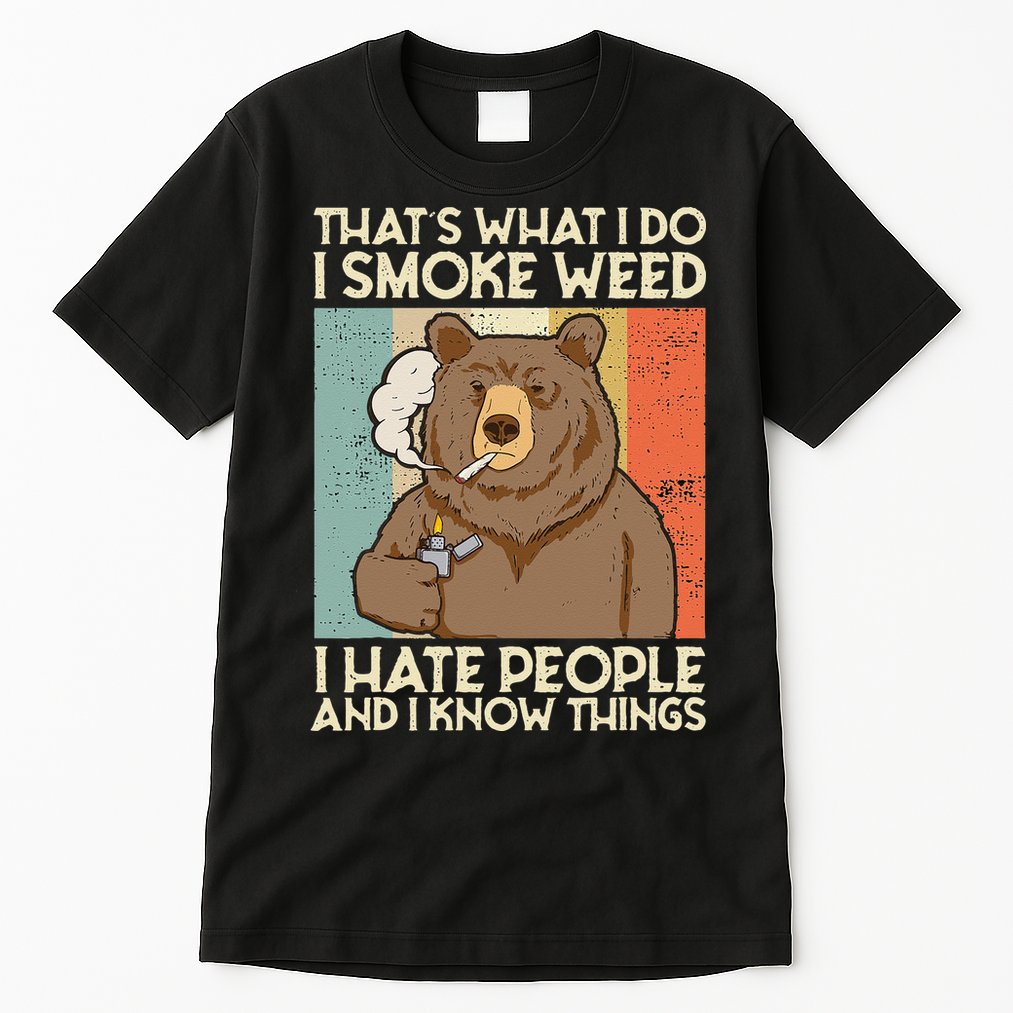 Thats What I Do I Smoke Weed I Hate People And I Know 420 Tall T-Shirt