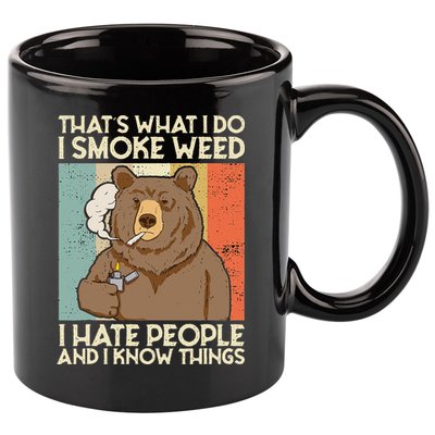 Thats What I Do I Smoke Weed I Hate People And I Know 420 11oz C Handle Ceramic Mug