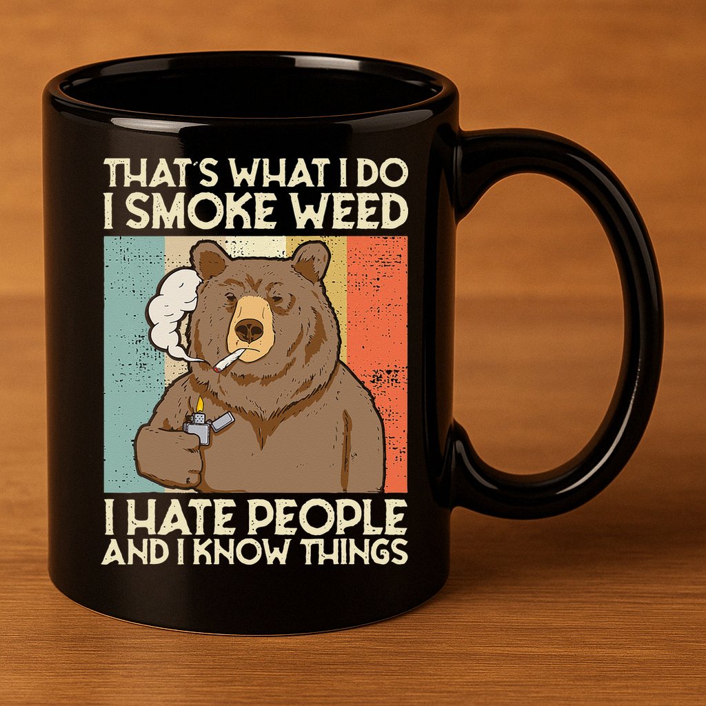 Thats What I Do I Smoke Weed I Hate People And I Know 420 11oz C Handle Ceramic Mug