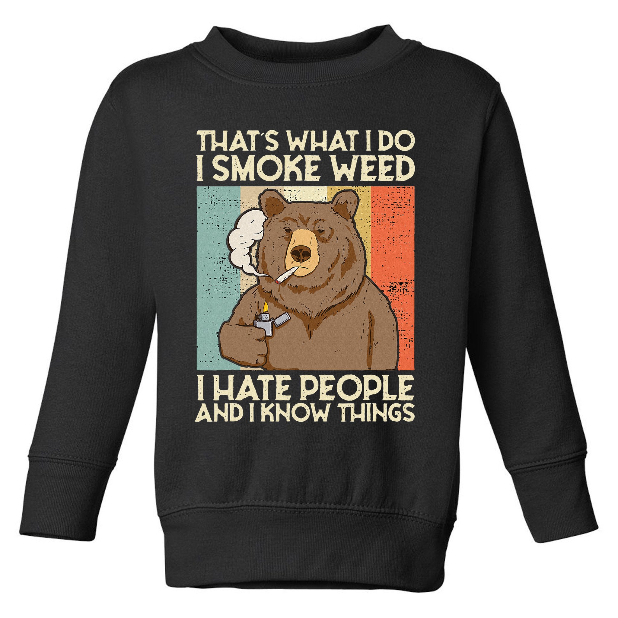 Thats What I Do I Smoke Weed I Hate People And I Know 420 Toddler Sweatshirt
