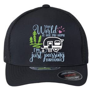 This World Is Not My Home IM Only Passing Camping Camper Gift Flexfit Unipanel Trucker Cap