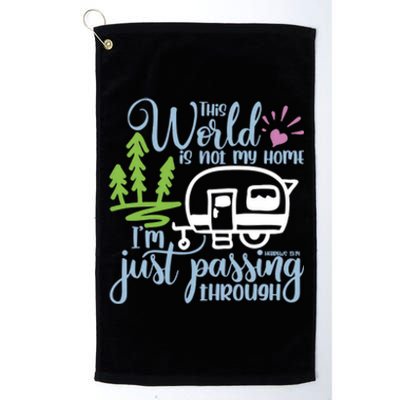 This World Is Not My Home IM Only Passing Camping Camper Gift Platinum Collection Golf Towel