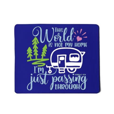 This World Is Not My Home IM Only Passing Camping Camper Gift Mousepad