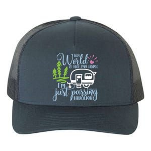 This World Is Not My Home IM Only Passing Camping Camper Gift Yupoong Adult 5-Panel Trucker Hat