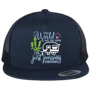 This World Is Not My Home IM Only Passing Camping Camper Gift Flat Bill Trucker Hat