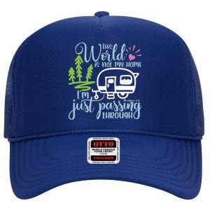 This World Is Not My Home IM Only Passing Camping Camper Gift High Crown Mesh Back Trucker Hat