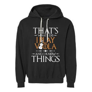 That's What I Do I Play Viola And I Know Things - Violist Garment-Dyed Fleece Hoodie