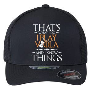 That's What I Do I Play Viola And I Know Things - Violist Flexfit Unipanel Trucker Cap