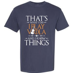 That's What I Do I Play Viola And I Know Things - Violist Garment-Dyed Heavyweight T-Shirt