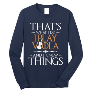 That's What I Do I Play Viola And I Know Things - Violist Long Sleeve Shirt