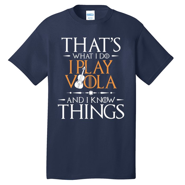 That's What I Do I Play Viola And I Know Things - Violist Tall T-Shirt