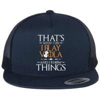 That's What I Do I Play Viola And I Know Things - Violist Flat Bill Trucker Hat