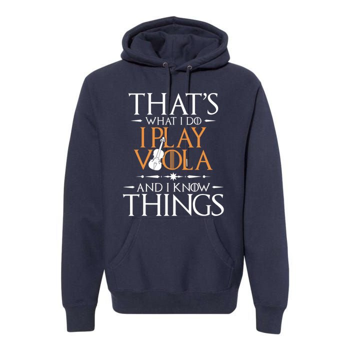 That's What I Do I Play Viola And I Know Things - Violist Premium Hoodie