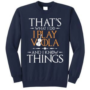 That's What I Do I Play Viola And I Know Things - Violist Tall Sweatshirt