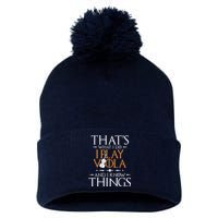 That's What I Do I Play Viola And I Know Things - Violist Pom Pom 12in Knit Beanie