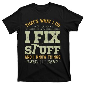 That's What I Do I Fix Stuff And I Know Things Funny Saying T-Shirt