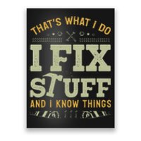 That's What I Do I Fix Stuff And I Know Things Funny Saying Poster