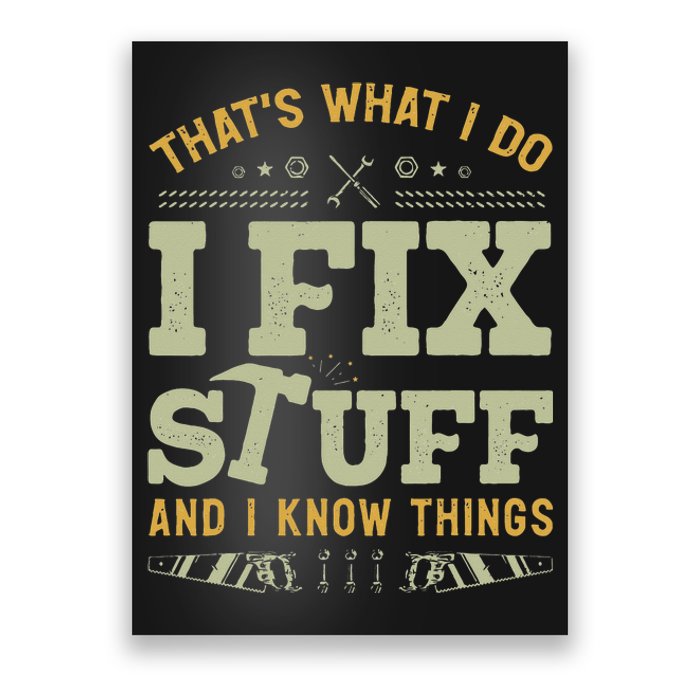 That's What I Do I Fix Stuff And I Know Things Funny Saying Poster