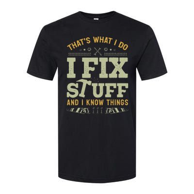 That's What I Do I Fix Stuff And I Know Things Funny Saying Softstyle® CVC T-Shirt