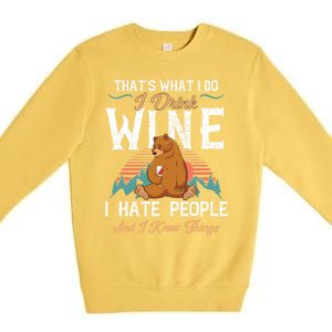 That's What I Do I Wine I Hate People And I Know Thing Gift Premium Crewneck Sweatshirt