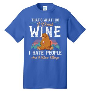 That's What I Do I Wine I Hate People And I Know Thing Gift Tall T-Shirt