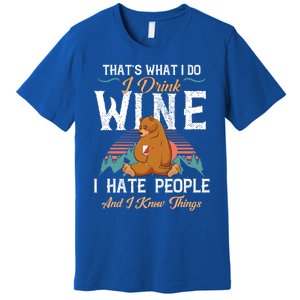 That's What I Do I Wine I Hate People And I Know Thing Gift Premium T-Shirt