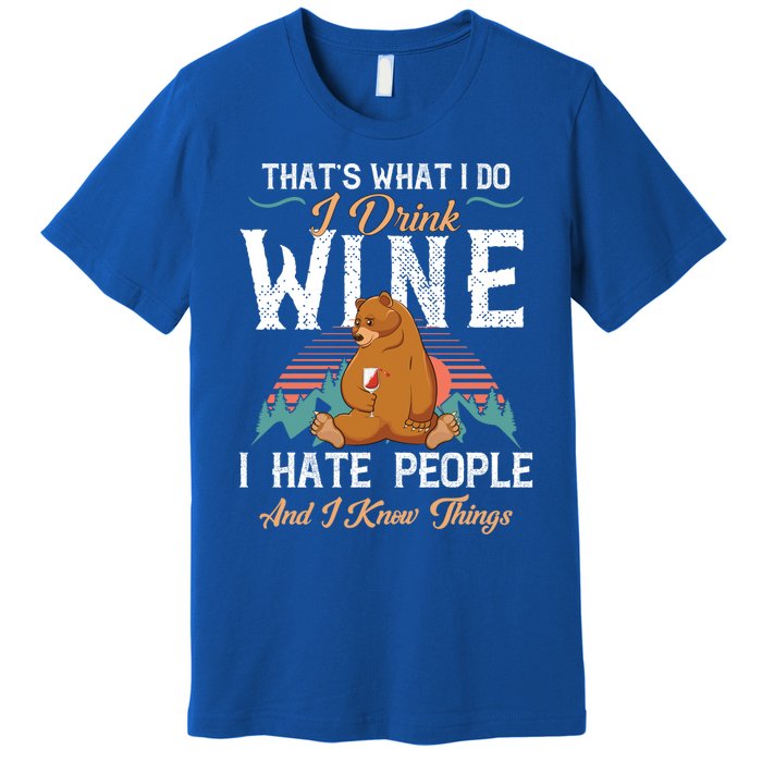 That's What I Do I Wine I Hate People And I Know Thing Gift Premium T-Shirt