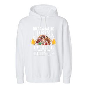 That's What I Do I I Grill And Know Things Funny Gift Garment-Dyed Fleece Hoodie