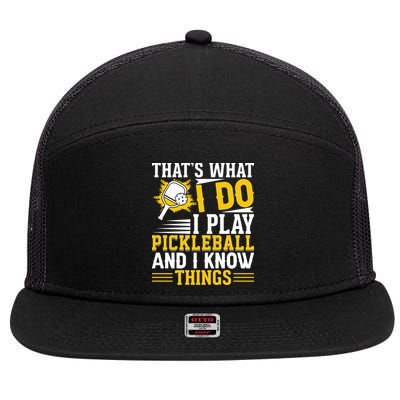 That's What I Do I Play Pickleball And I Know Things 7 Panel Mesh Trucker Snapback Hat