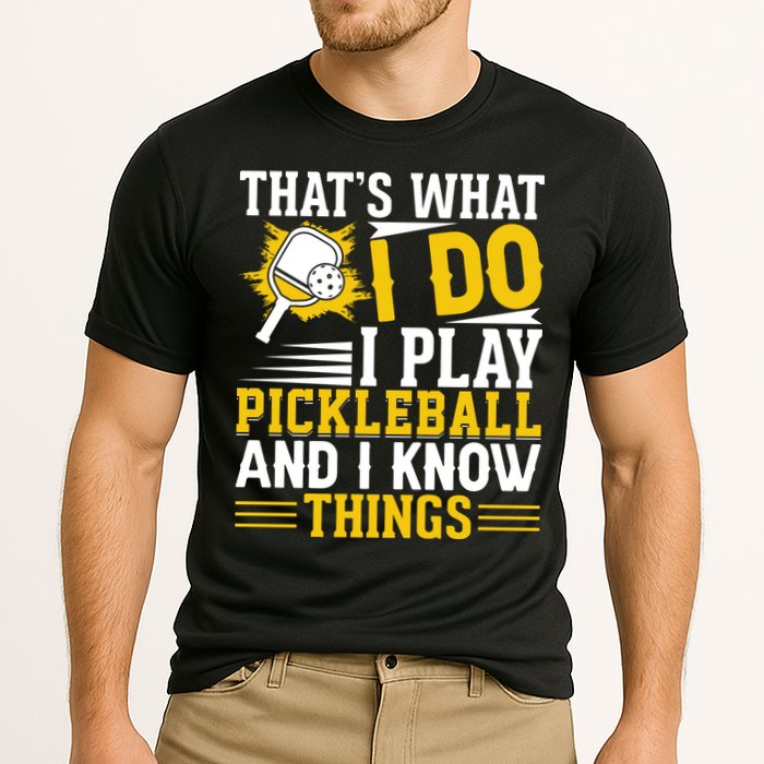 That's What I Do I Play Pickleball And I Know Things Performance Shirt