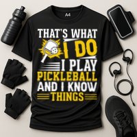 That's What I Do I Play Pickleball And I Know Things Performance Shirt