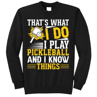 That's What I Do I Play Pickleball And I Know Things Sweatshirt