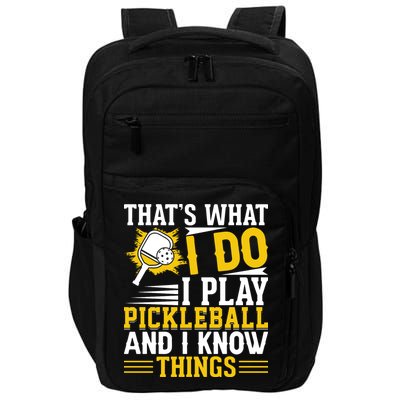 That's What I Do I Play Pickleball And I Know Things Impact Tech Backpack