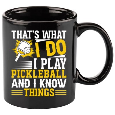 That's What I Do I Play Pickleball And I Know Things 11oz C Handle Ceramic Mug
