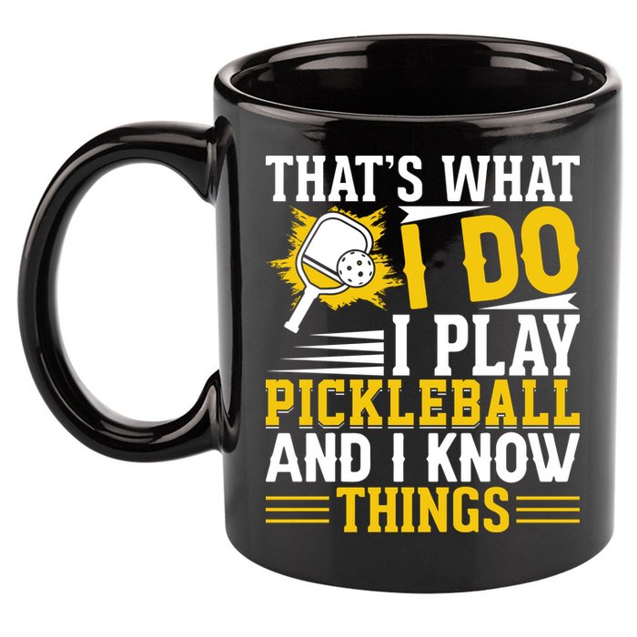 That's What I Do I Play Pickleball And I Know Things 11oz C Handle Ceramic Mug