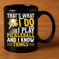 That's What I Do I Play Pickleball And I Know Things 11oz C Handle Ceramic Mug