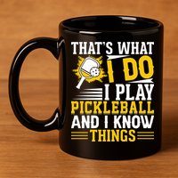 That's What I Do I Play Pickleball And I Know Things 11oz C Handle Ceramic Mug